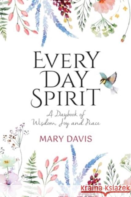 Every Day Spirit: A Daybook of Wisdom, Joy and Peace Mary Davis 9781728296968 Sourcebooks, Inc - książka