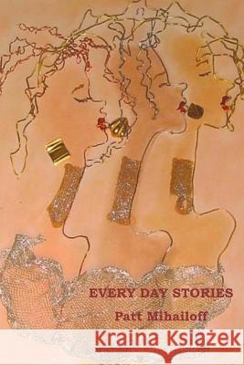 Every Day Stories Patt F. Mihailoff 9781537531793 Createspace Independent Publishing Platform - książka
