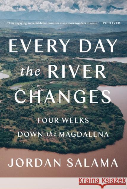 Every Day The River Changes: Four Weeks Down the Magdalena Jordan Salama 9781646221615 Catapult - książka