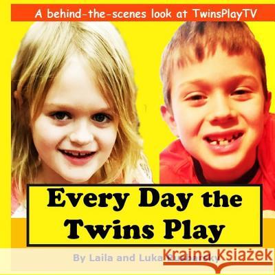 Every Day the Twins Play: Behind the Scenes of Twinsplaytv Laila and Luka Rusbarsky 9781791783914 Independently Published - książka