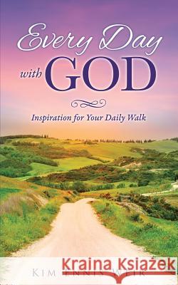 Every Day with God Kim Ennis Weir 9781498447119 Xulon Press - książka