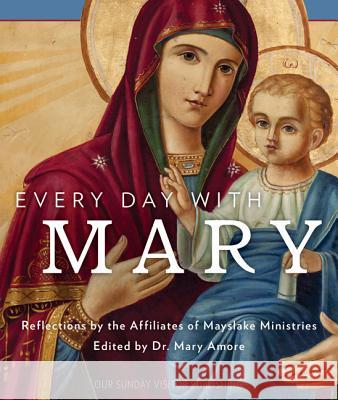 Every Day with Mary Reflections by the Affiliates of Mayslake Ministries, Dr Mary Amore 9781681921457 Our Sunday Visitor Inc.,U.S. - książka