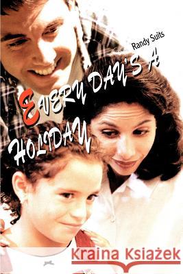 Every Day's a Holiday Randy Suits 9780595334353 iUniverse - książka
