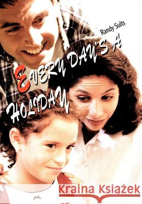 Every Day's a Holiday Randy Suits 9780595669288 iUniverse - książka