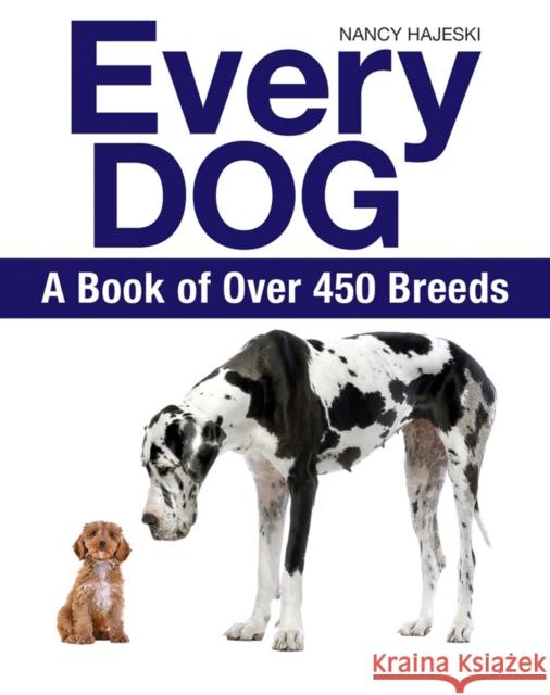 Every Dog: A Book of 450 Breeds Nancy Hajeski 9781770858251 Firefly Books Ltd - książka