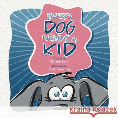 Every Dog Needs a Kid Van Dam, Ck, Dowling, Mike 9798992906844 Pasque Publishing - książka
