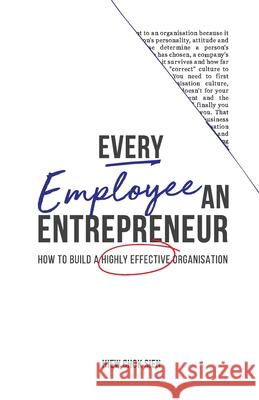 Every Employee an Entrepreneur: How to build a highly effective organisation Chok Sien Hiew 9789671856208 Simplify People Resources - książka