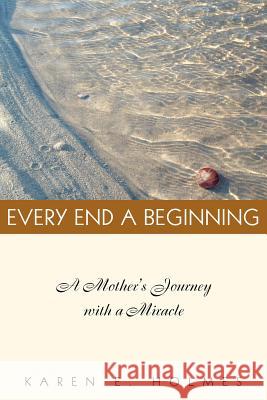 Every End a Beginning Karen E. Holmes 9781413499933 Xlibris Corporation - książka
