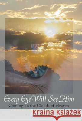 Every Eye Will See Him: Coming on the Clouds of Heaven Russel Bell 9781973660835 WestBow Press - książka