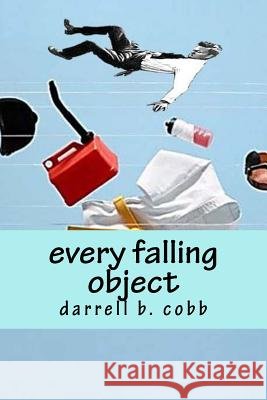every falling object Cobb, Darrell B. 9781537742946 Createspace Independent Publishing Platform - książka