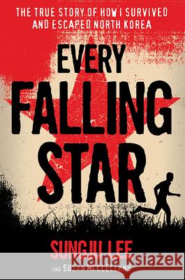 Every Falling Star: The True Story of How I Survived and Escaped North Korea Sungju Lee Susan Elizabeth McClelland 9781419727610 Amulet Books - książka