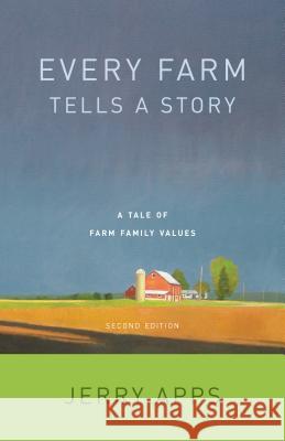 Every Farm Tells a Story: A Tale of Family Values Jerry Apps 9780870208638 Wisconsin Historical Society Press - książka