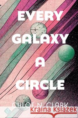 Every Galaxy a Circle Chloe Clark 9781956907223 Jackleg Press - książka