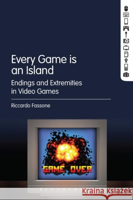 Every Game Is an Island: Endings and Extremities in Video Games Riccardo Fassone 9781501343995 Bloomsbury Academic - książka