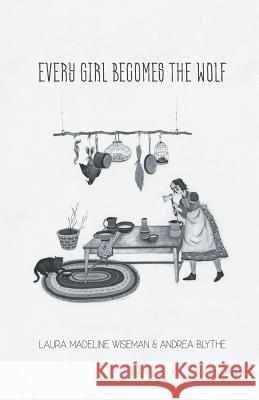 Every Girl Becomes the Wolf Andrea Blythe Laura Madeline Wiseman 9781635345537 Finishing Line Press - książka