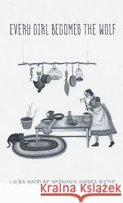Every Girl Becomes the Wolf Andrea Blythe Laura Madeline Wiseman 9781635345575 Finishing Line Press - książka