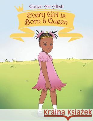 Every Girl Is Born a Queen Queen Ari Allah 9781664168305 Xlibris Us - książka