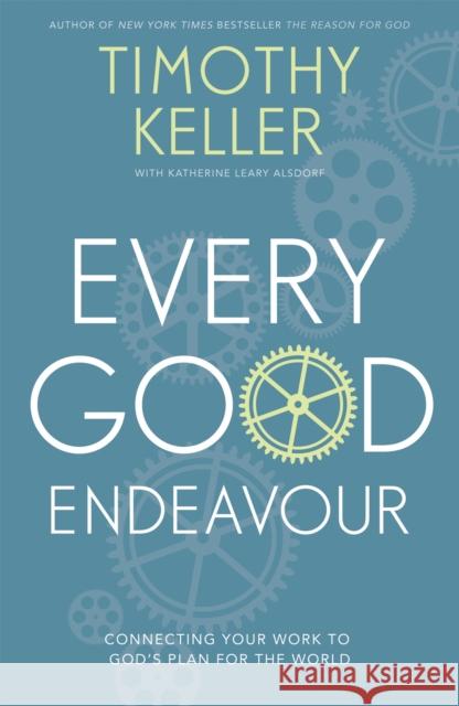 Every Good Endeavour: Connecting Your Work to God's Plan for the World Timothy keller 9781444702606 John Murray Press - książka