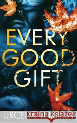 Every Good Gift: A Contemporary Christian Mystery and Suspense Novel Urcelia Teixeira 9780639843452 Urcelia Teixeira - książka