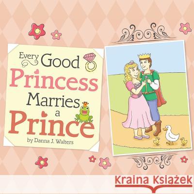 Every Good Princess Marries A Prince Walters, Danna J. 9781544129884 Createspace Independent Publishing Platform - książka