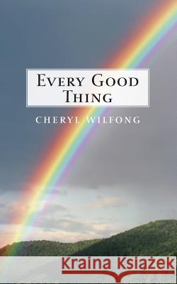 Every Good Thing Cheryl Wilfong 9780982566459 Heart Path Press - książka