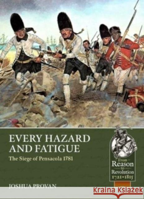 Every Hazard and Fatigue: The Siege of Pensacola, 1781 Joshua Provan 9781804513422 Helion & Company - książka