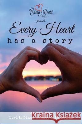 Every Heart Has a Story Lori L. Dixon Janet C. Bernstein Eileen McDonald 9781977701312 Createspace Independent Publishing Platform - książka