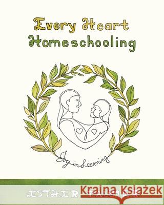 Every Heart Homeschooling: Joy in Learning Esther Palmer 9781966607236 Onion River Press - książka