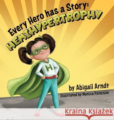 Every Hero Has A Story: Hemihypertrophy Abigail G. Arndt 9781954809239 Abigail Arndt - książka