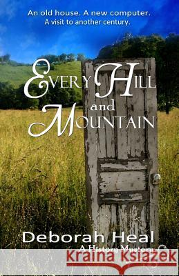 Every Hill and Mountain: Book 3 in the History Mystery Series Deborah Heal 9781482609165 Createspace - książka