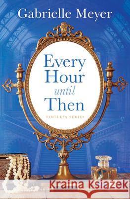 Every Hour Until Then Gabrielle Meyer 9781420525298 Thorndike Press Large Print - książka