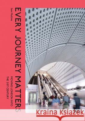 Every Journey Matters: Moving London into the 21st Century Sam Mullins 9781917976022 YALE UNIVERSITY PRESS - książka
