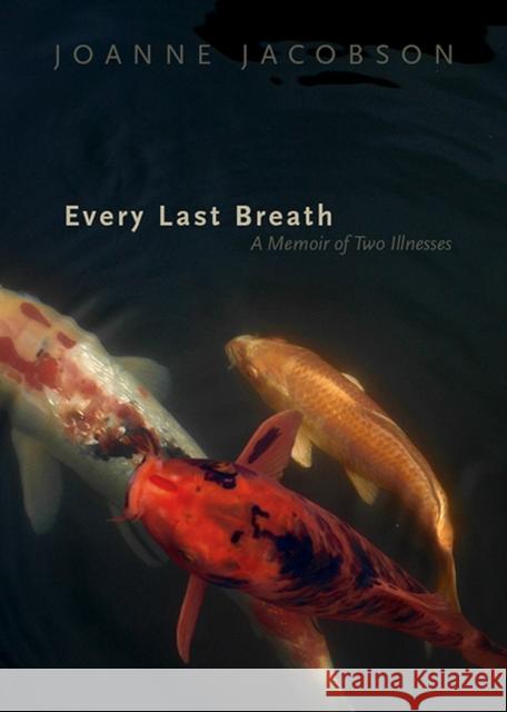 Every Last Breath: A Memoir of Two Illnesses Joanne Jacobson 9781647690014 University of Utah Press - książka