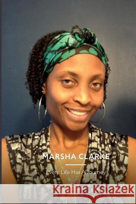 Every Life Has A Journey Marsha Clarke 9781792151835 Independently Published - książka