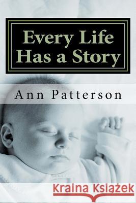 Every Life Has a Story: A Collection of Short Stories MS Ann Patterson 9781519425584 Createspace Independent Publishing Platform - książka