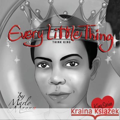 Every Little Thing: Think King Marlo Manns Marta Rondon 9780997639926 Marlo Manns - książka