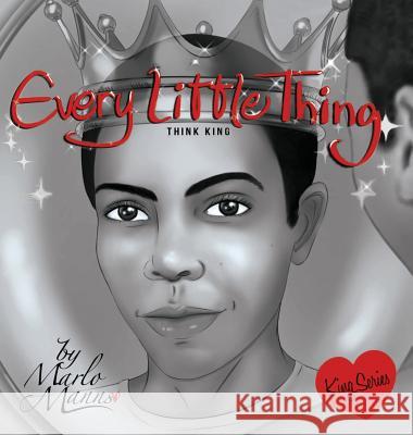 Every Little Thing: Think King Marlo Manns 9780997639933 Marlo Manns - książka