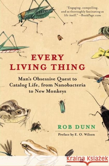 Every Living Thing: Man's Obsessive Quest to Catalog Life, from Nanobacteria to New Monkeys Dunn, Rob 9780061430312 Harper Paperbacks - książka