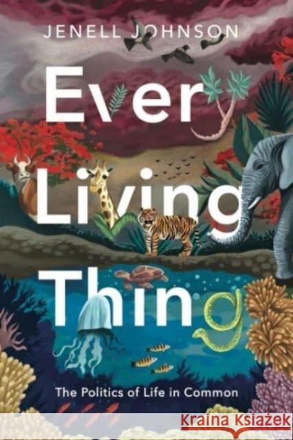 Every Living Thing: The Politics of Life in Common Jenell (Mellon-Morgridge Professor of the Humanities, University of Wisconsin-Madison) Johnson 9780271094571 Pennsylvania State University Press - książka