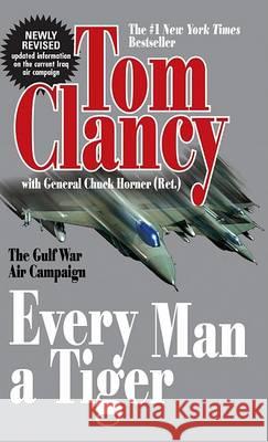 Every Man a Tiger (Revised): The Gulf War Air Campaign Tom Clancy Chuck Horner Tony Koltz 9780425207369 Berkley Publishing Group - książka