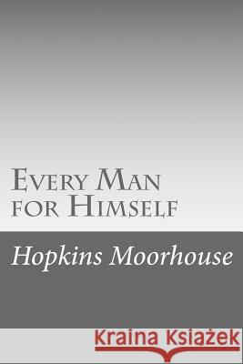 Every Man for Himself Hopkins Moorhouse 9781532933882 Createspace Independent Publishing Platform - książka