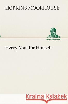 Every Man for Himself Hopkins Moorhouse 9783849511708 Tredition Classics - książka