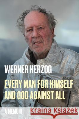 Every Man for Himself and God Against All: A Memoir Werner Herzog Michael Hofmann 9780593490297 Penguin Press - książka