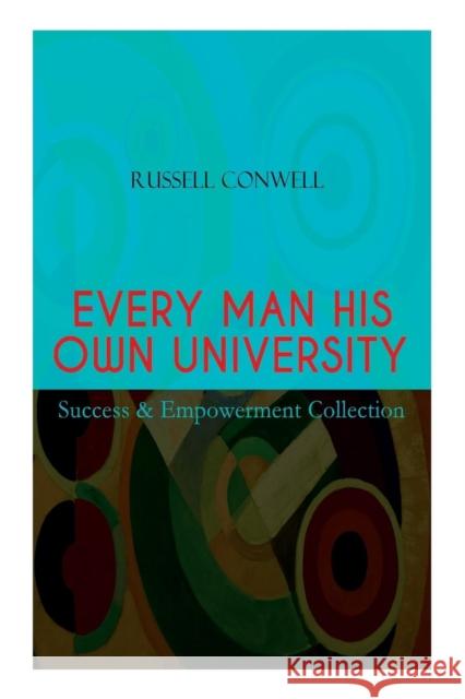 EVERY MAN HIS OWN UNIVERSITY - Success & Empowerment Collection: How to Achieve Success Through Observation Russell Conwell 9788026891277 e-artnow - książka