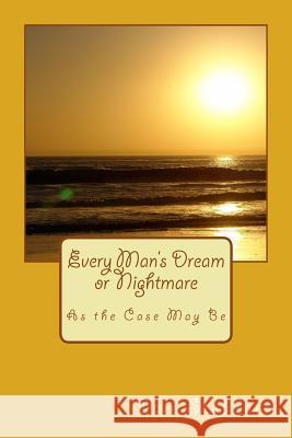 Every Man's Dream or Nightmare as the Case May Be Dale Stubbart 9781986828093 Createspace Independent Publishing Platform - książka