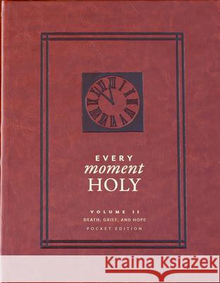 Every Moment Holy, Vol. 2: Death, Grief, & Hope (Pocket Edition) Douglas Kaine McKelvey Ned Bustard 9781951872090 Rabbit Room Press - książka