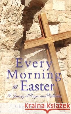 Every Morning is Easter: A Journey of Prayer and Reflection Cheri Cornelius 9781631290879 Xulon Press - książka