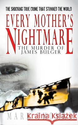 Every Mother's Nightmare - The Murder of James Bulger Mark Thomas 9781596874787 iBooks - książka