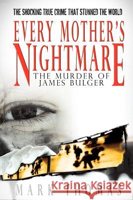 Every Mother's Nightmare - The Murder of James Bulger Thomas, Mark 9781596879324 Ipicturebooks - książka