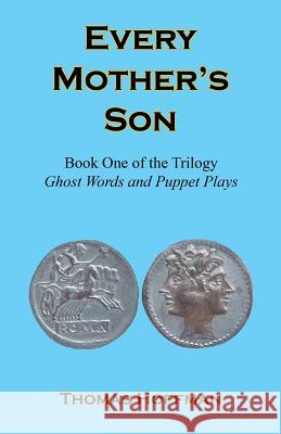 Every Mother's Son - Book One of the Trilogy: Ghost Words and Puppet Plays Thomas Hoffman 9781608626335 E-Booktime, LLC - książka